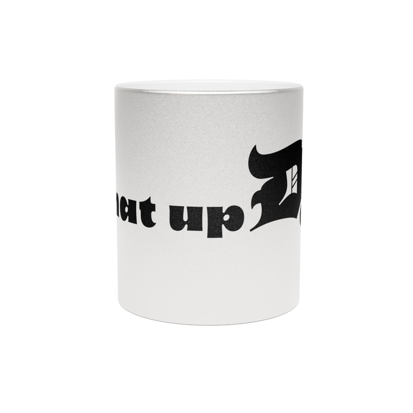 What Up Doe Metallic Mug