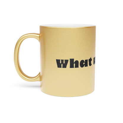 What Up Doe Metallic Mug